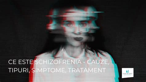 Schizofrenia: cauze, simptome și tratament